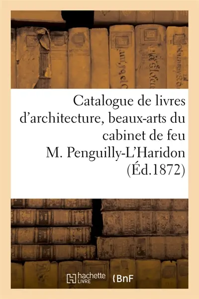 Catalogue de livres d'architecture, beaux-arts, art militaire : du cabinet de feu M. Penguilly-L'Haridon