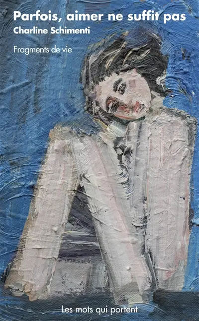 Parfois, aimer ne suffit pas : fragments de vie