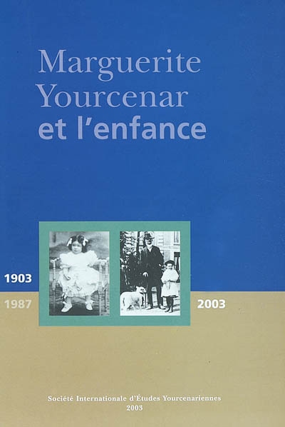 Marguerite Yourcenar et l'enfance : actes du colloque international de Roubaix, Centre des Archives du monde du travail, 6-7 février 2003