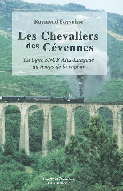 Les chevaliers des Cévennes : la ligne SNCF Alès-Langeac au temps de la vapeur