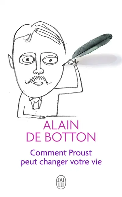 Comment Proust peut changer votre vie : essai