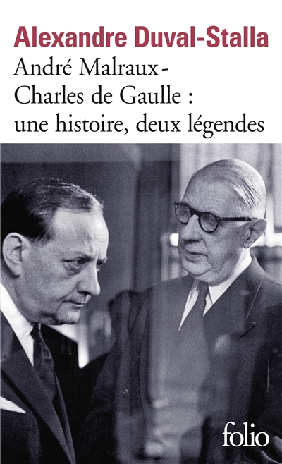 André Malraux, Charles de Gaulle, une histoire, deux légendes : biographie croisée