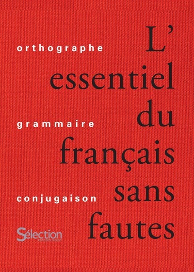 L'essentiel du français sans fautes : orthographe, grammaire, conjugaison