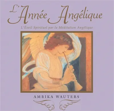 L'année angélique : l'éveil spirituel par la méditation angélique
