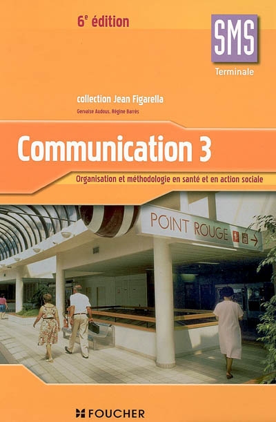 Communication 3, terminale SMS : organisation et méthodologie en santé et en action sociale