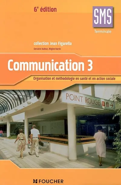 Communication 3, terminale SMS : organisation et méthodologie en santé et en action sociale