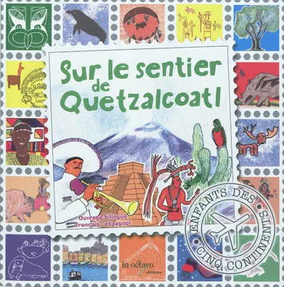 Sur les sentiers de la Terre. Sur le sentier de Quetzalcoatl. En el sendero de Quetzalcoatl