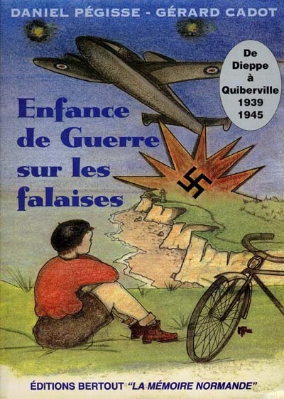 Enfance de guerre sur les falaises : 1939-1945, de Dieppe à Quiberville