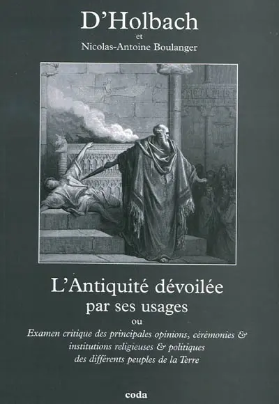 L'Antiquité dévoilée par ses usages ou Examen critique des principales opinions, cérémonies & institutions religieuses & politiques des différents peuples de la Terre