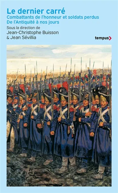 Le dernier carré : combattants de l'honneur et soldats perdus : de l'Antiquité à nos jours