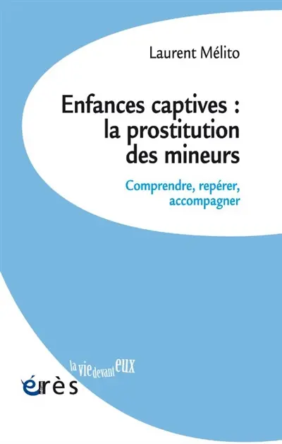 Enfances captives : la prostitution des mineurs : comprendre, repérer, accompagner