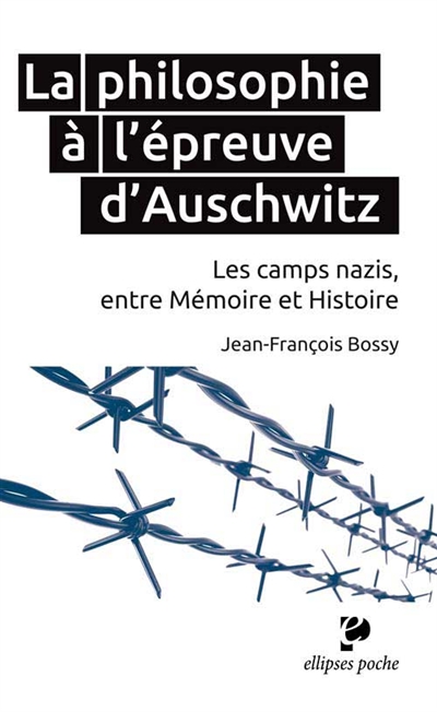 La philosophie à l'épreuve d'Auschwitz : les camps nazis, entre mémoire et histoire