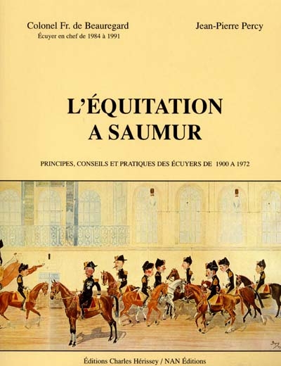 L'équitation à Saumur : principes, méthodes et pratiques des écuyers militaires de 1900 à 1972
