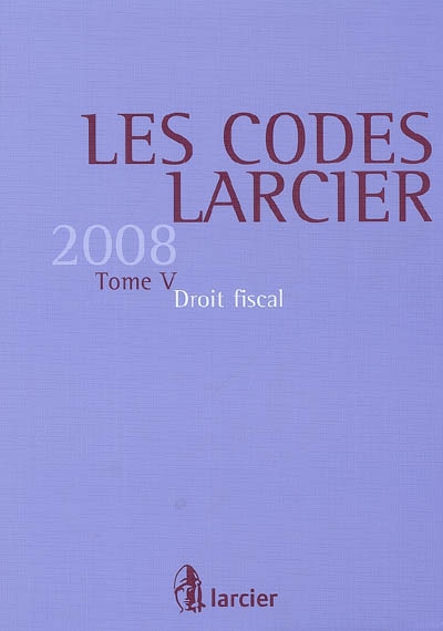 Les codes Larcier. Vol. 5. Droit fiscal 2008