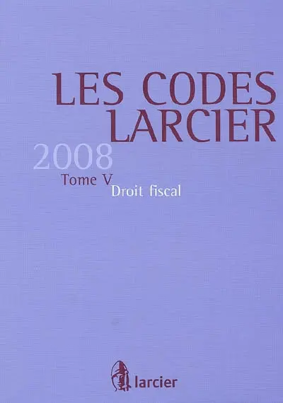 Les codes Larcier. Vol. 5. Droit fiscal 2008
