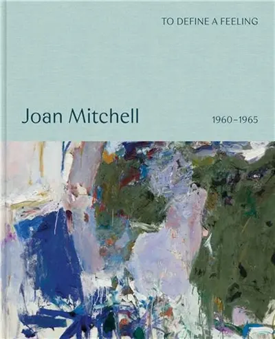 To define a feeling : Joan Mitchell 1960-1965