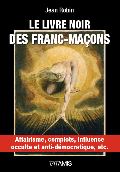 Le livre noir des franc-maçons : affairisme, complots, influence occulte et anti-démocratique, etc.