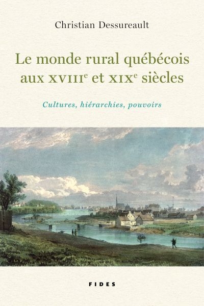 Le monde rural québécois au XVIIIe et XIXe siècles : cultures, hiérarchies, pouvoirs