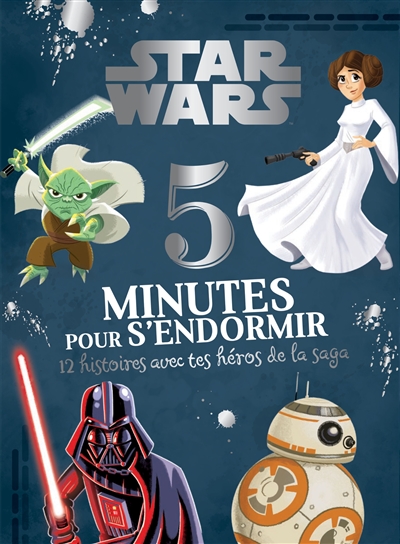 Star Wars : 5 minutes pour s'endormir : 12 histoires avec tes héros de la saga