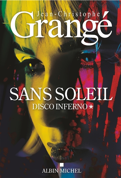 Disco inferno : Sans soleil. Tome 1 / Jean-Christophe Grangé | Grangé, Jean-Christophe (1961-....). Auteur