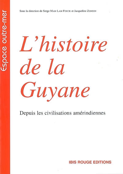 L'histoire de la Guyane depuis les civilisations amérindiennes : actes du colloque des 16, 17 et 18 novembre 2005, Cayenne