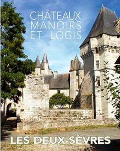 Châteaux, manoirs et logis. Les Deux-Sèvres