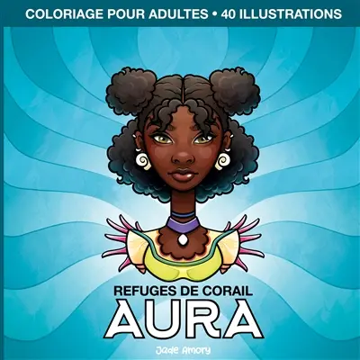 Aura Refuges de Corail : Livre de coloriage pour adultes, illustrations relaxantes et anti-stress