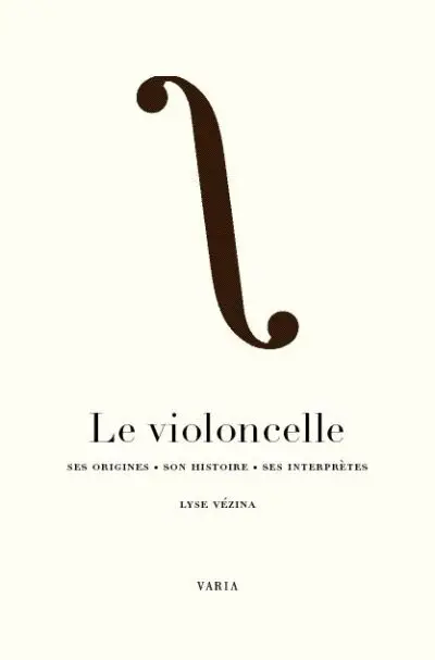 Le violoncelle : ses origines, son histoire, ses interprètes