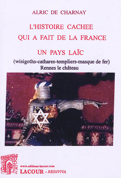 L'histoire cachée qui a fait de la France un pays laïc : Wisigoths-cathares-templiers-masque de fer : Rennes-le-Château