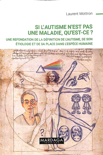 Si l'autisme n'est pas une maladie, qu'est-ce ? : une refondation de la définition de l'autisme, de son étiologie et de sa place dans l'espèce humaine