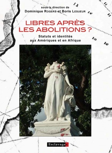 Libres après les abolitions ? : statuts et identités aux Amériques et en Afrique