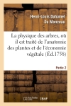 La physique des arbres, où il est traité de l'anatomie des plantes. Partie 2 : et de l'économie végétale : pour servir d'introduction au traité complet des bois et forests...