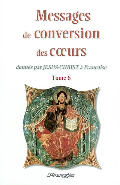 Messages de conversion des coeurs : donnés par Jésus-Christ à Françoise. Vol. 6. La fin du mal : jeudi 18 mai 2000, année jubilaire