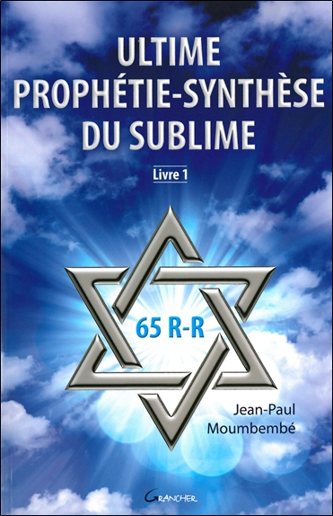 Ultime prophétie-synthèse du sublime. Vol. 1
