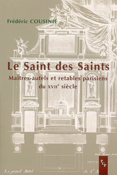 Le saint des saints : maîtres-autels et retables parisiens du XVIIe siècle