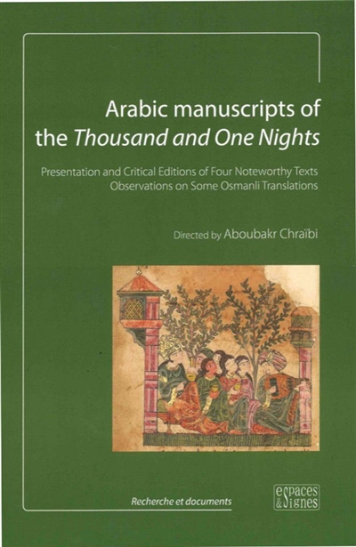Arabic manuscripts of the Thousand and one nights : presentation and critical editions of four noteworthy texts, observations on some Osmanli translations