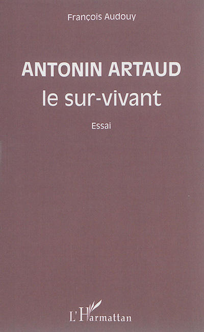 Antonin Artaud, le sur-vivant : essai