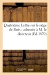 Quatrième Lettre sur le siège de Paris : adressée à M. le directeur de la 'Revue des Deux-Mondes'