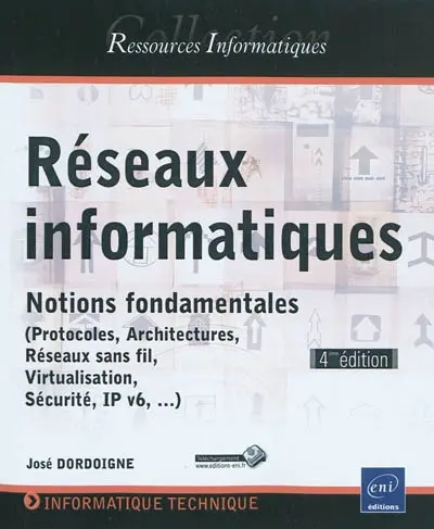 Réseaux informatiques : notions fondamentales : protocoles, architectures, réseaux sans fil, virtualisation, sécurité, IP v6,...