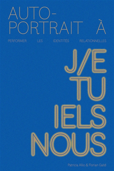 Autoportrait à : performer les identités relationnelles : j-e, tu, iels, nous