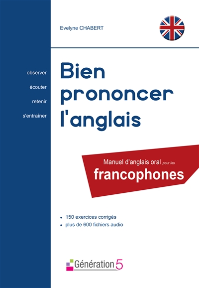Bien prononcer l'anglais : manuel d'anglais oral pour les francophones : 150 exercices corrigés, plus de 600 fichiers audio