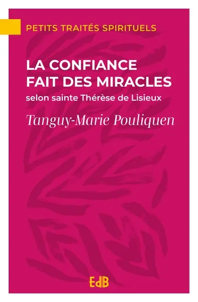La confiance fait des miracles : selon sainte Thérèse de Lisieux