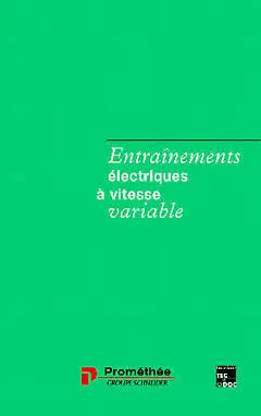 Entraînements électriques à vitesse variable. Vol. 1. Rappels d'électrotechnique et de mécanique, les procédés de variation de vitesse