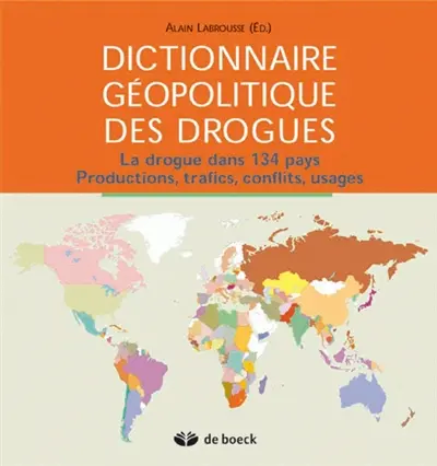Dictionnaire géopolitique des drogues : la drogue dans 134 pays : productions, trafics, conflits, usages