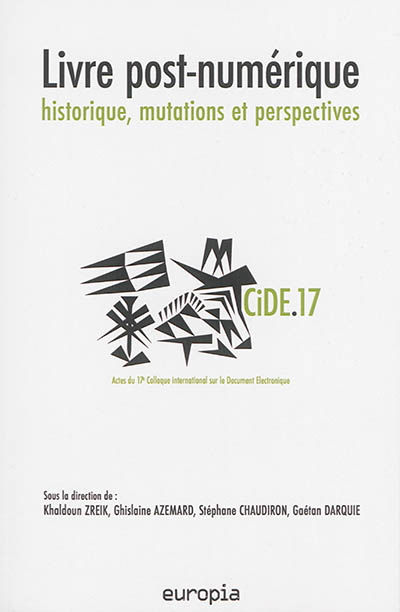 Livre post-numérique : historique, mutations et perspectives (CIDE.17) : actes du 17e Colloque international sur le document électronique