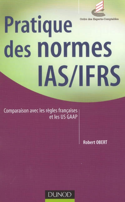 Pratique des normes IAS-IFRS : comparaison avec les règles françaises et les US GAAP
