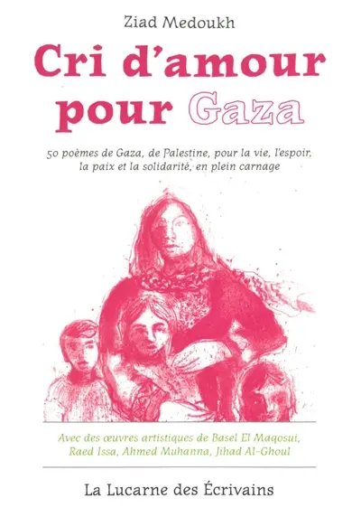 Cri d'amour pour Gaza : 50 poèmes de Gaza, de Palestine, pour la vie, l'espoir, la paix et la solidarité, en plein carnage