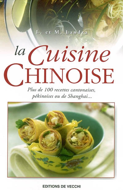 La cuisine chinoise : plus de 100 recettes cantonaises, pékinoises ou de Shanghai