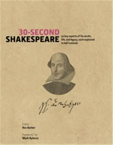 30 Second Shakespeare (Hardback) : 50 key aspects of his work, life, and legacy, each explained in half a minute