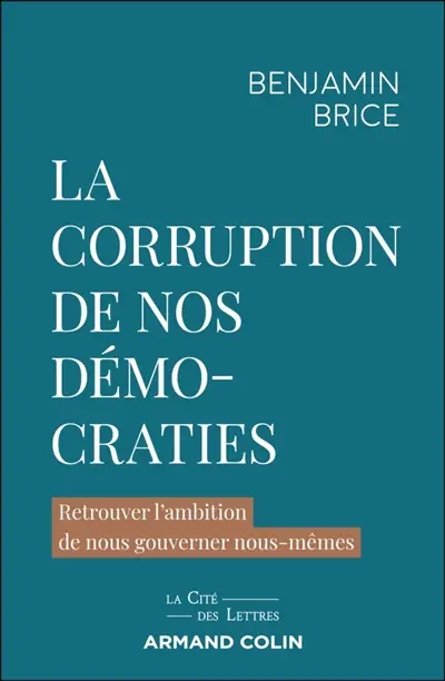 La corruption de nos démocraties : retrouver l'ambition de nous gouverner nous-mêmes